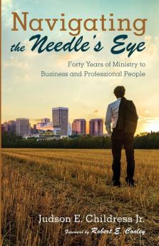 Navigating the Needle's Eye: Forty Years of Ministry to Business and Professional People