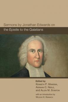 Sermons by Jonathan Edwards on the Epistle to the Galatians (The Sermons of Jonathan Edwards)