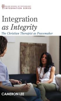 Integration as Integrity: The Christian Therapist as Peacemaker