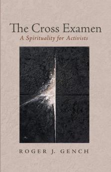 The Cross Examen: A Spirituality for Activists