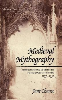 Medieval Mythography Volume Two: From the School of Chartres to the Court at Avignon 1177-1350