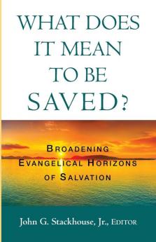 What Does it Mean to Be Saved?: Broadening Evangelical Horizons of Salvation