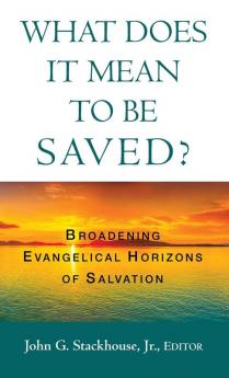 What Does it Mean to Be Saved?: Broadening Evangelical Horizons of Salvation