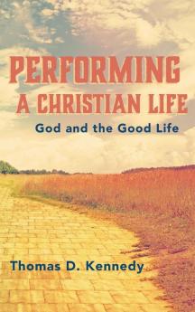 Performing a Christian Life: God and the Good Life