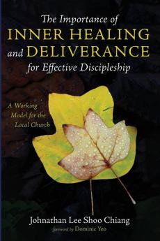 The Importance of Inner Healing and Deliverance for Effective Discipleship: A Working Model for the Local Church