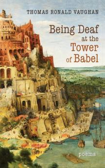 Being Deaf at the Tower of Babel: Poems