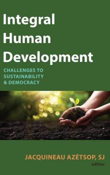 Integral Human Development: Challenges to Sustainability and Democracy