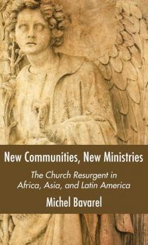 New Communities New Ministries: The Church Resurgent in Africa Asia and Latin America