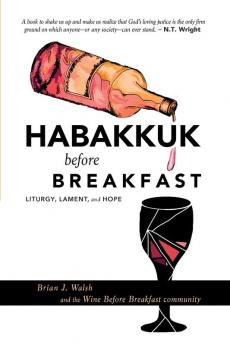 Habakkuk before Breakfast: Liturgy Lament and Hope