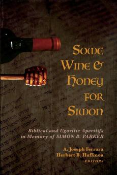 Some Wine and Honey for Simon: Biblical and Ugaritic Aperitifs in Memory of Simon B. Parker