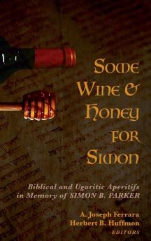 Some Wine and Honey for Simon: Biblical and Ugaritic Aperitifs in Memory of Simon B. Parker