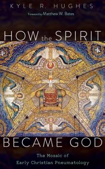 How the Spirit Became God: The Mosaic of Early Christian Pneumatology