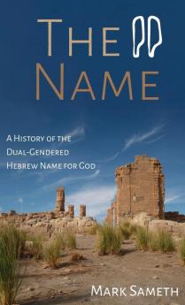 The Name: A History of the Dual-Gendered Hebrew Name for God