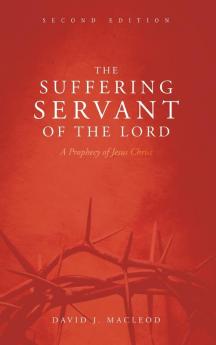 The Suffering Servant of the Lord Second Edition: A Prophecy of Jesus Christ