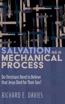 Salvation As a Mechanical Process: Do Christians Need to Believe That Jesus Died for Their Sins?