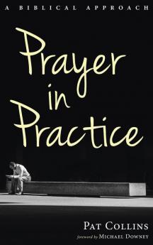 Prayer in Practice: A Biblical Approach