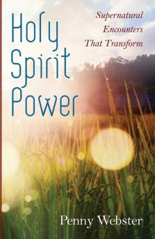 Holy Spirit Power: Supernatural Encounters That Transform