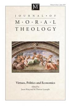 Journal of Moral Theology Volume 8 Issue 2: Virtues Politics and Economics