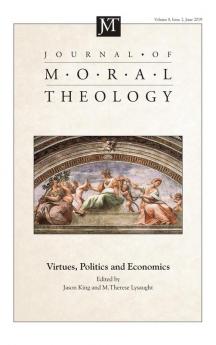 Journal of Moral Theology Volume 8 Issue 2: Virtues Politics and Economics