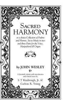 Sacred Harmony: Or a Choice Collection of Psalms and Hymns Set to Music in Two and Three Parts for the Voice Harpsichord & Organ