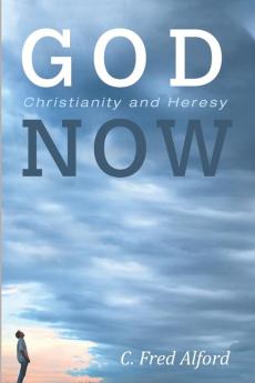 God Now: Christianity and Heresy