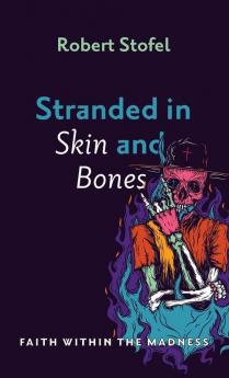 Stranded in Skin and Bones: Faith Within the Madness