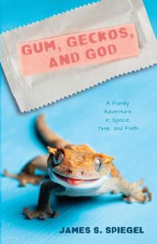 Gum Geckos and God: A Family Adventure in Space Time and Faith