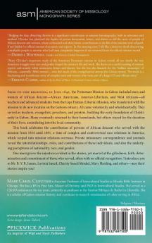 Bridging the Gap Breaching Barriers: The Presence and Contribution of (Foreign) Persons of African Descent to the Gaboon and Corisco Mission in ... 50 (American Society of Missiology Monograph)