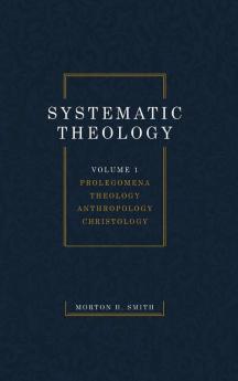 Systematic Theology Volume One: Prolegomena Theology Anthropology Christology