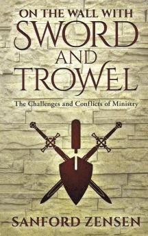 On the Wall with Sword and Trowel: The Challenges and Conflicts of Ministry