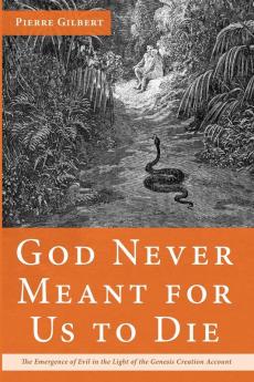 God Never Meant for Us to Die: The Emergence of Evil in the Light of the Genesis Creation Account