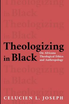 Theologizing in Black: On Africana Theological Ethics and Anthropology