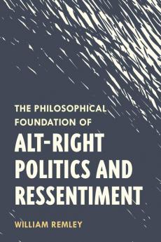 Philosophical Foundation of Alt-Right Politics and Ressentiment