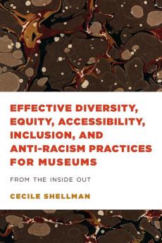 Effective Diversity Equity Accessibility Inclusion and Anti-Racism Practices for Museums