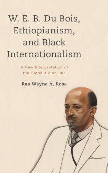 W. E. B. Du Bois Ethiopianism and Black Internationalism