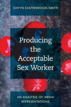 Producing the Acceptable Sex Worker