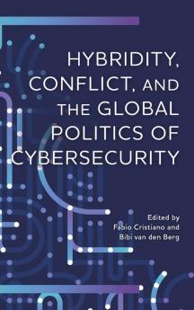 Hybridity Conflict and the Global Politics of Cybersecurity