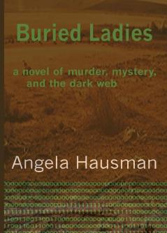 Buried Ladies: A Novel of Murder Mystery and the Dark Web: 1