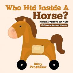 Who Hid Inside A Horse? Ancient History for Kids | Children's Ancient History