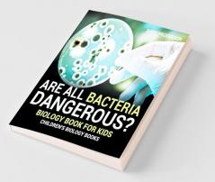 Are All Bacteria Dangerous? Biology Book for Kids | Children's Biology Books