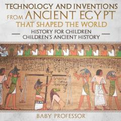 Technology and Inventions from Ancient Egypt That Shaped The World - History for Children | Children's Ancient History