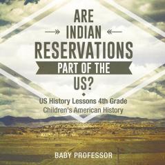 Are Indian Reservations Part of the US? US History Lessons 4th Grade | Children's American History