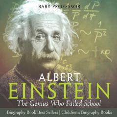 Albert Einstein The Genius Who Failed School - Biography Book Best Sellers | Children's Biography Books