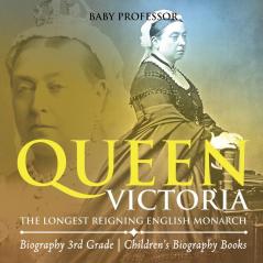 Queen Victoria The Longest Reigning English Monarch - Biography 3rd Grade | Children's Biography Books