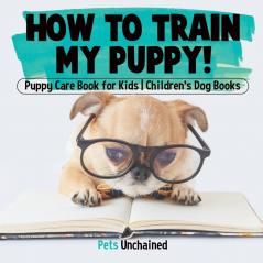 How To Train My Puppy! | Puppy Care Book for Kids | Children's Dog Books