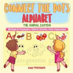 Connect the Dots Alphabet - The Animal Edition - Workbook for Preschoolers Children's Activities Crafts & Games Books