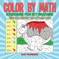 Color by Math Exercises for 1st Graders Children's Activities Crafts & Games Books