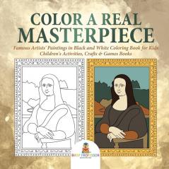 Color a Real Masterpiece: Famous Artists' Paintings in Black and White Coloring Book for Kids Children's Activities Crafts & Games Books