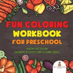 Fun Coloring Workbook for Preschool: Healthy Eats Edition Children's Activities Crafts & Games Books