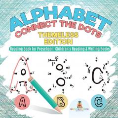 Alphabet Connect the Dots: Themeless Edition - Reading Book for Preschool Children's Reading & Writing Books